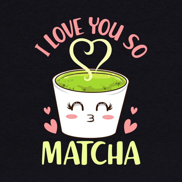 Cute & Funny I Love You So Matcha Adorable Pun by theperfectpresents